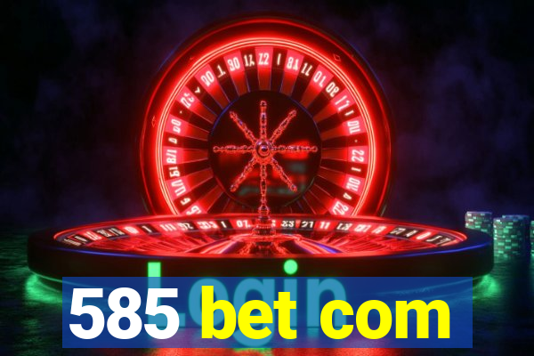 585 bet com